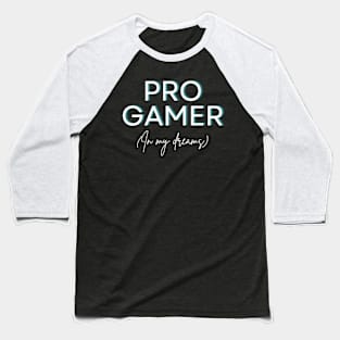 Pro Gamer (In My Dreams) Baseball T-Shirt